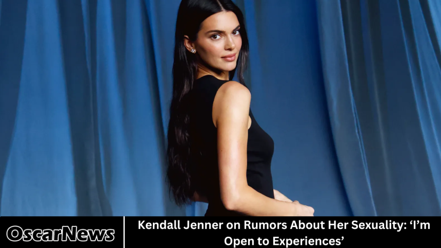 Kendall Jenner on Rumors About Her Sexuality: ‘I’m Open to Experiences’