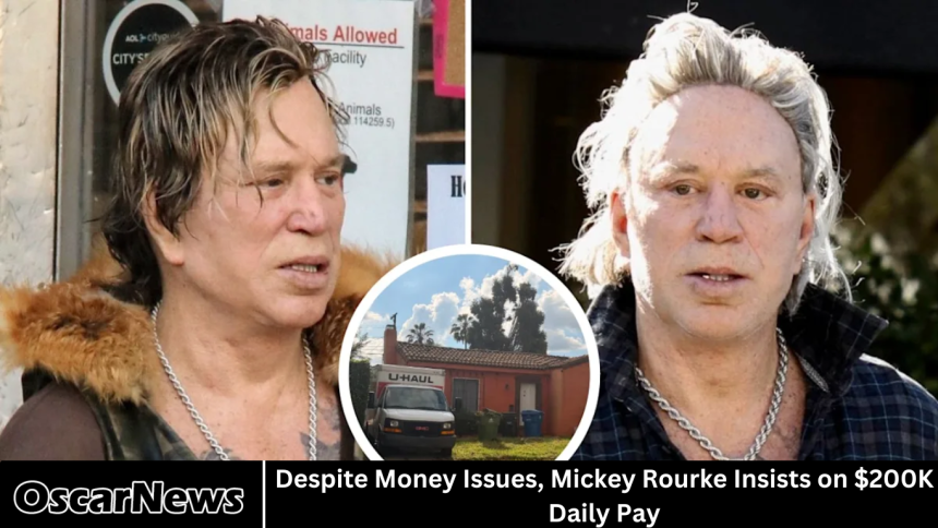 Despite Money Issues, Mickey Rourke Insists on $200K Daily Pay
